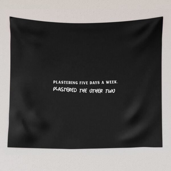 Item preview, PLASTERING FIVE DAYS A WEEK PLASTERED THE OTHER TWO designed and sold by Explicitgt.