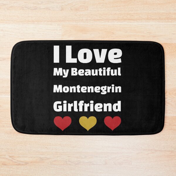 Item preview, I Love My Beautiful Montenegrin Girlfriend - Montenegro Girlfriend designed and sold by DiceNLDesigns.