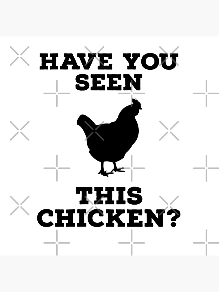 "have you seen this chicken" Poster for Sale by CrazyFace5 Redbubble