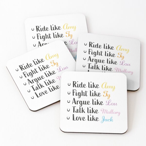 Item preview, Ride like Amy, fight like Ty, argue like Lou, talk like Mallory, love like Jack designed and sold by PonyAddiction.