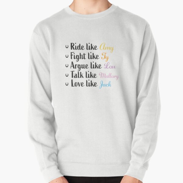 Item preview, Ride like Amy, fight like Ty, argue like Lou, talk like Mallory, love like Jack designed and sold by PonyAddiction.