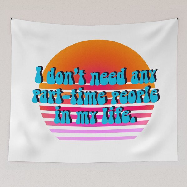 Item preview, I don't need any part-time people in my life quote designed and sold by PG Illustration.