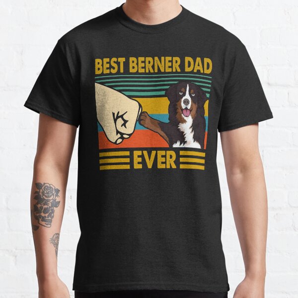 Best Berner Dad Ever Funny Bernese Mountain Dog Owner Classic T-Shirt