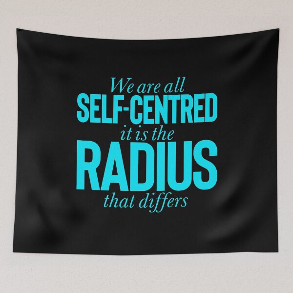 Item preview, We are all self-centred, it is the radius that differs v.1 designed and sold by x1brett.