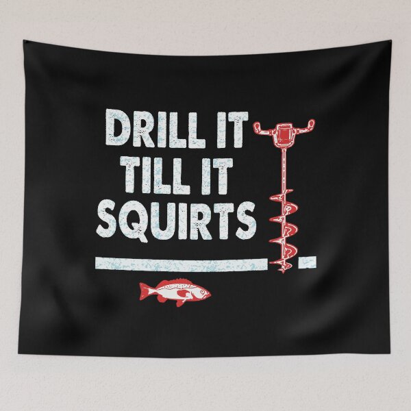 Item preview, Drill It Till It Squirts Funny Ice Fishing designed and sold by honeyandcotton.