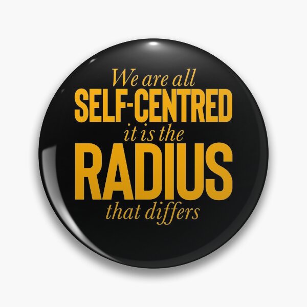 Item preview, We are all self-centred, it is the radius that differs v.4 designed and sold by x1brett.