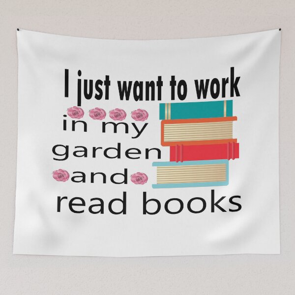 Item preview, I just want to work in my garden and read books designed and sold by merchfun2.