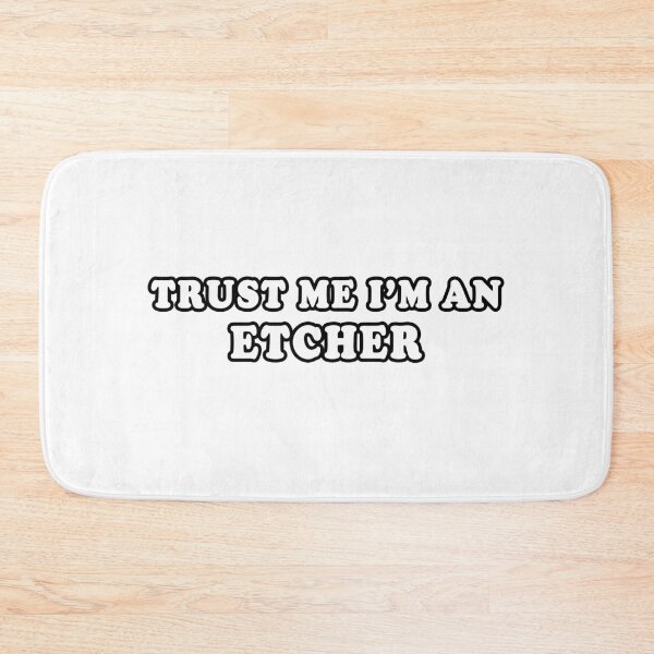 Item preview, Trust Me I'm An Etcher designed and sold by iamhewho.