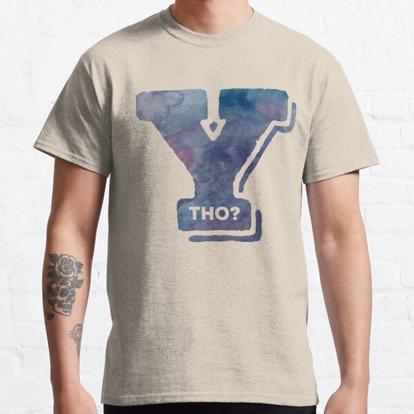 Y THO? Classic T-Shirt