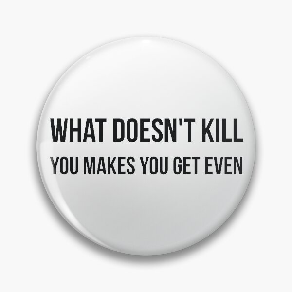 Item preview, What doesn't kill you makes you get even sarcastic quote designed and sold by RedYolk.