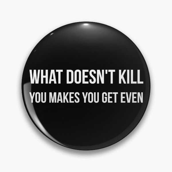 Item preview, What doesn't kill you makes you get even sarcastic quote designed and sold by RedYolk.