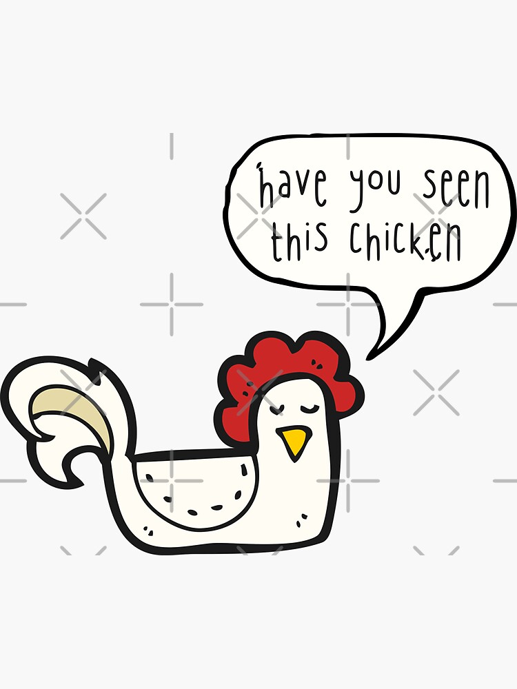"Have you seen this chicken ?" Sticker for Sale by cheriecho Redbubble