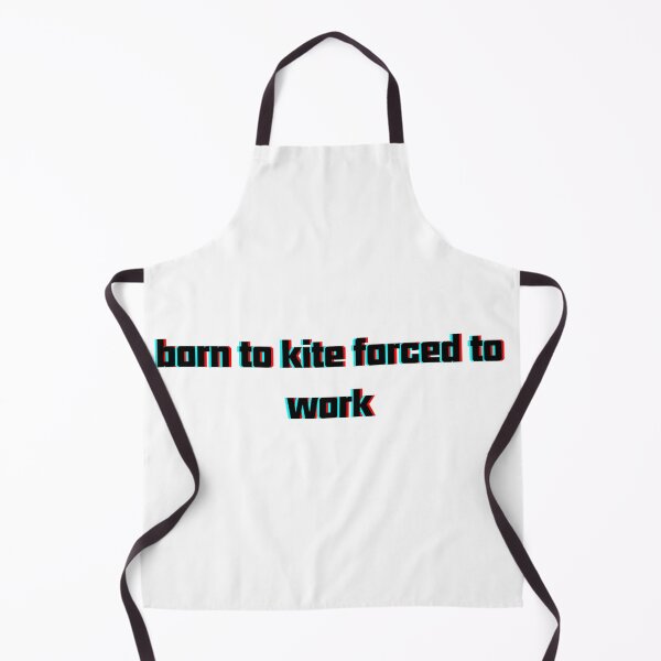 Item preview, born to kite forced to work designed and sold by adilsnakee.