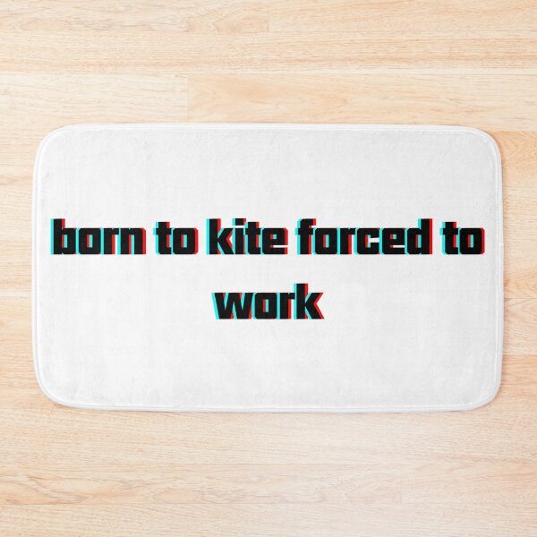 Item preview, born to kite forced to work designed and sold by adilsnakee.