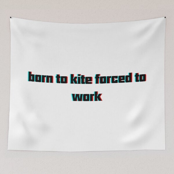 Item preview, born to kite forced to work designed and sold by adilsnakee.