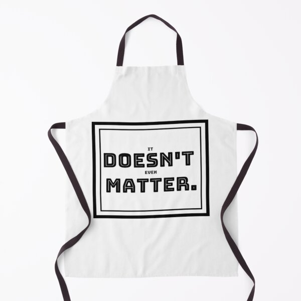 Item preview, It Doesn't Even Matter designed and sold by RyanLJ.