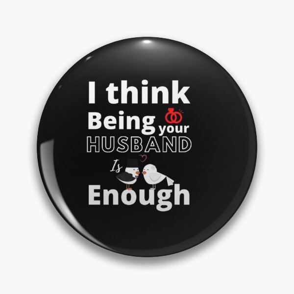 Item preview, I THINK BEING YOUR HUSBAND IS ENOUGH T-SHIRT: "FOR BEAUTIFUL RELATIONSHIP" designed and sold by YOU BA 1.