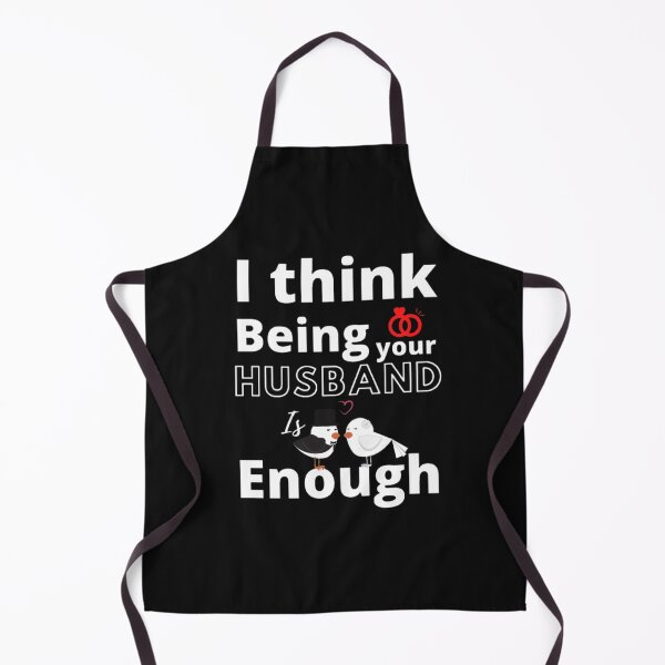 Item preview, I THINK BEING YOUR HUSBAND IS ENOUGH T-SHIRT: "FOR BEAUTIFUL RELATIONSHIP" designed and sold by YOU BA 1.