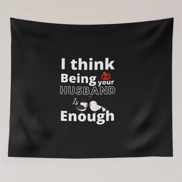 Item preview, I THINK BEING YOUR HUSBAND IS ENOUGH T-SHIRT: "FOR BEAUTIFUL RELATIONSHIP" designed and sold by YOU BA 1.