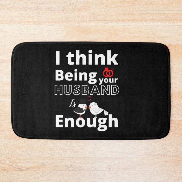 Item preview, I THINK BEING YOUR HUSBAND IS ENOUGH T-SHIRT: "FOR BEAUTIFUL RELATIONSHIP" designed and sold by YOU BA 1.