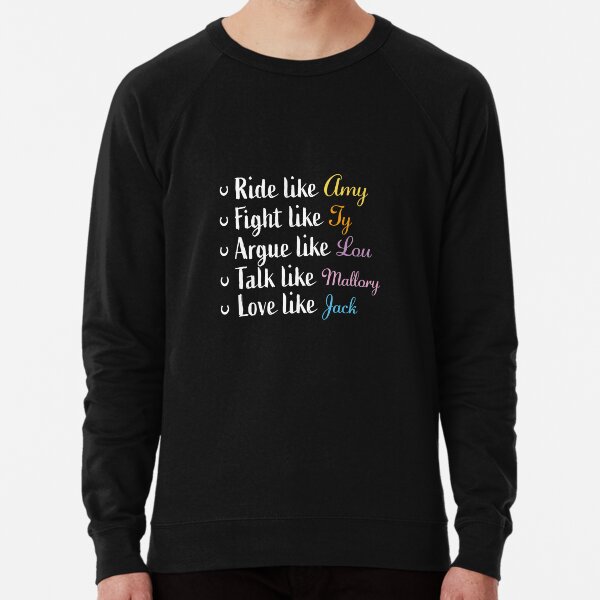 Item preview, Ride like Amy, fight like Ty, argue like Lou,talk like Mallory, love like Jack designed and sold by PonyAddiction.