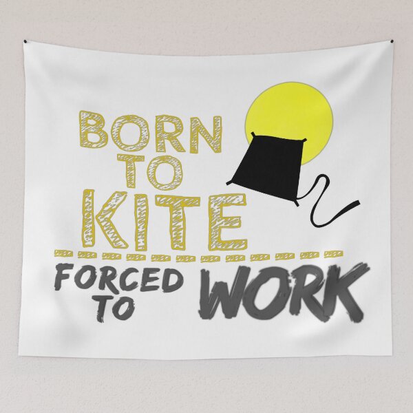 Item preview, Born To Kite Forced To Work 1 designed and sold by TheTrueOne.
