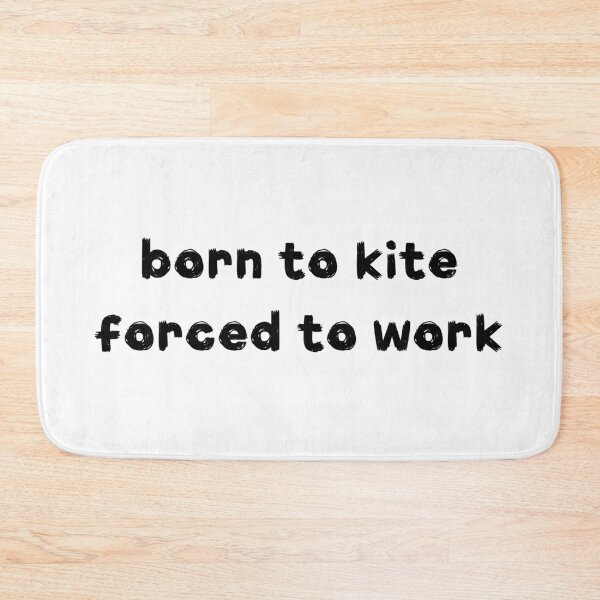 Item preview, born to kite forced to work designed and sold by adilsnakee.