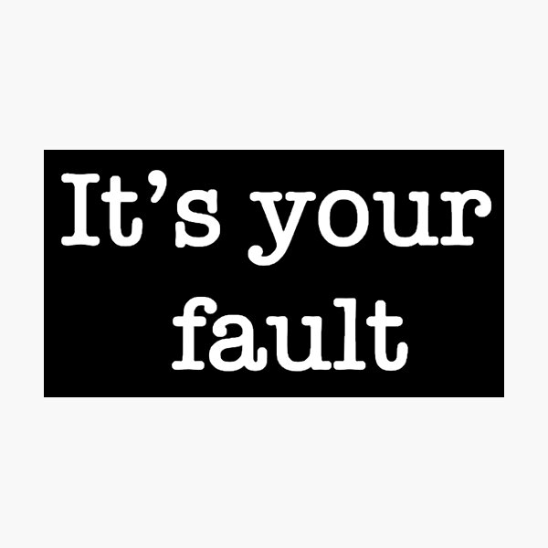 Item preview, Your fault, text black and white design designed and sold by Barolina.