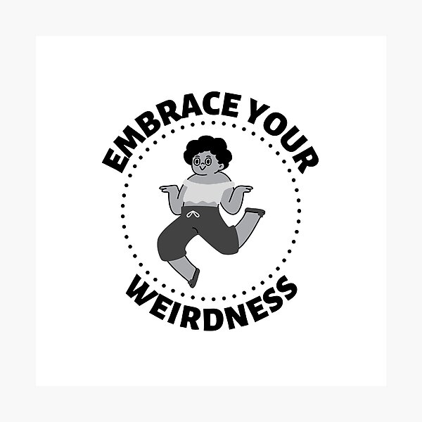 Item preview, Embrace Your Weirdness designed and sold by SimpleUniverse.