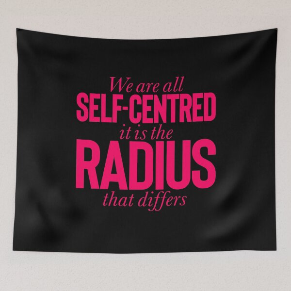 Item preview, We are all self-centred, it is the radius that differs v.6 designed and sold by x1brett.