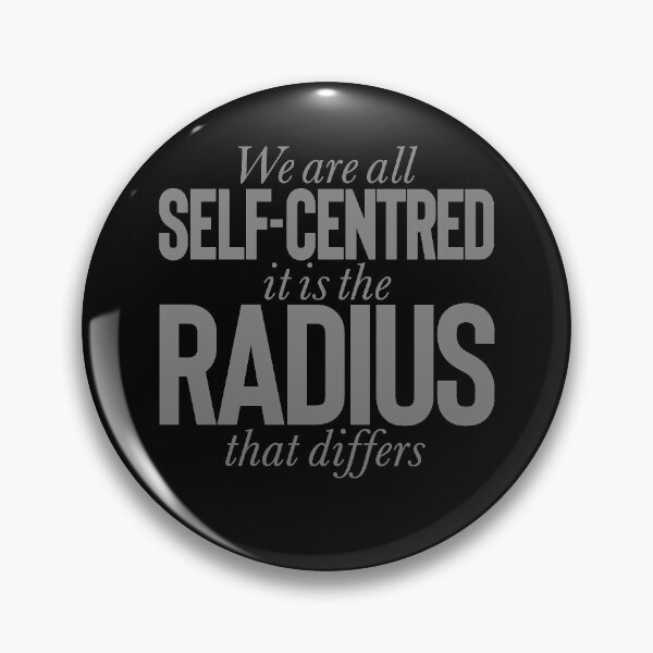 Item preview, We are all self-centred, it is the radius that differs v.7 designed and sold by x1brett.