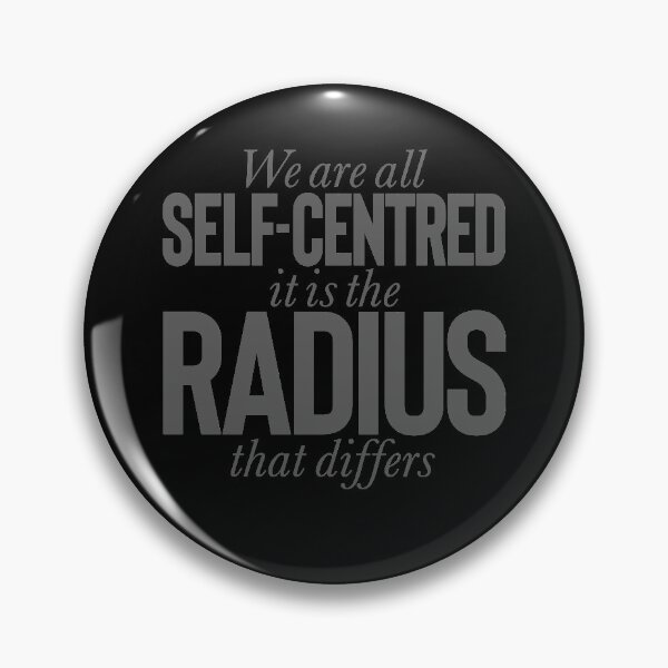 Item preview, We are all self-centred, it is the radius that differs v.8 designed and sold by x1brett.