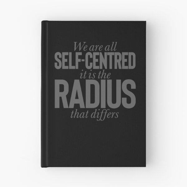 Item preview, We are all self-centred, it is the radius that differs v.8 designed and sold by x1brett.