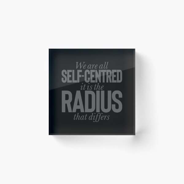 Item preview, We are all self-centred, it is the radius that differs v.8 designed and sold by x1brett.