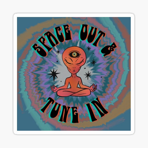 Space Out and Tune In Sticker