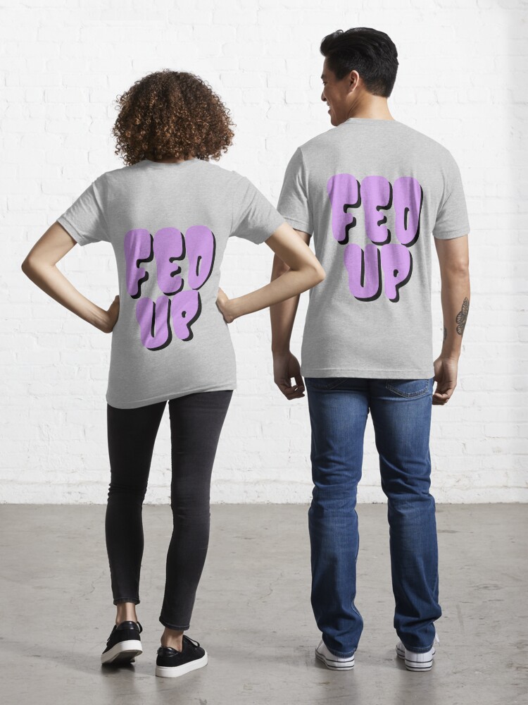 friktion Vær forsigtig knap FED UP purple bubble design " Essential T-Shirt for Sale by PopUp-1 |  Redbubble
