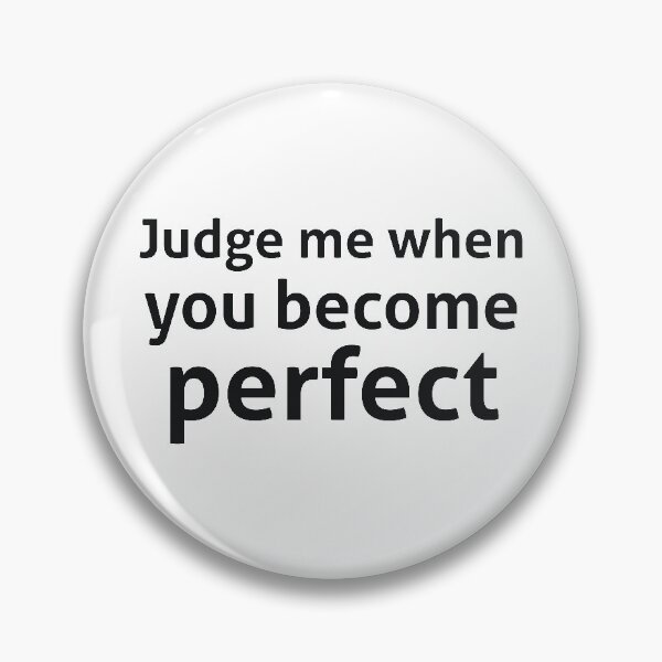Item preview, Judge me when you become perfect sassy quote designed and sold by RedYolk.