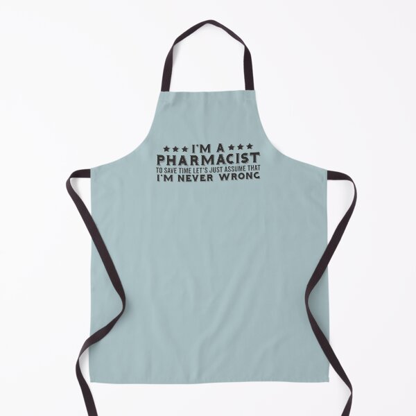 Item preview, I'm A Pharmacist To Save Time I'm Never Wrong funny pharmacy themed quotes designed and sold by alenaz.