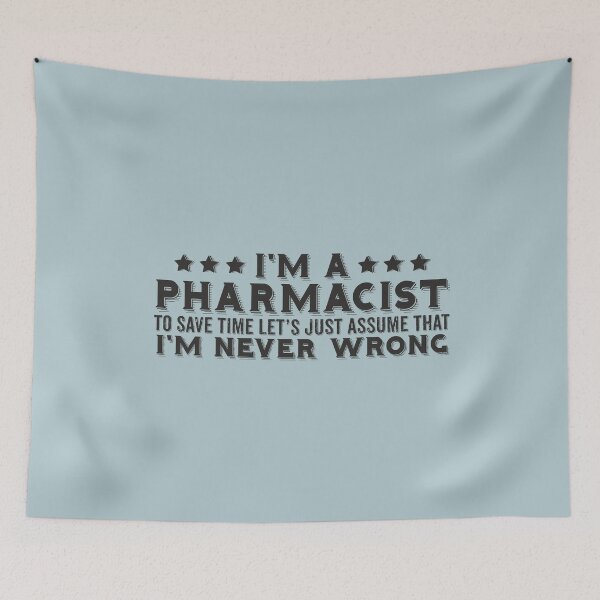 Item preview, I'm A Pharmacist To Save Time I'm Never Wrong funny pharmacy themed quotes  designed and sold by alenaz.