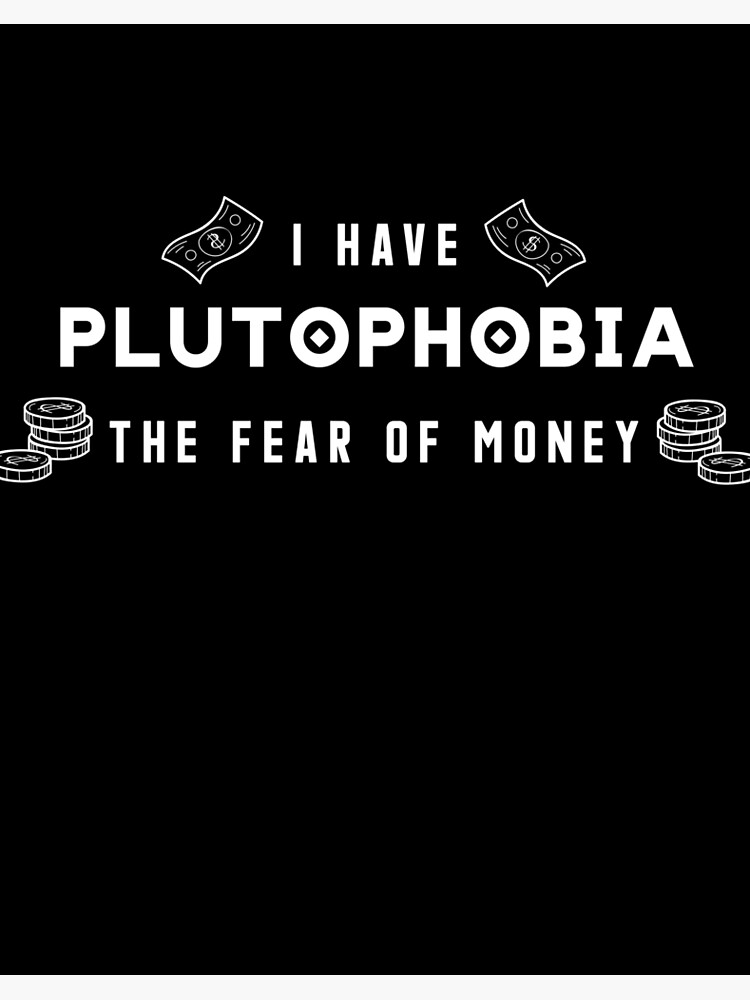 Plutophobia the fear of money - I Have Plutophobia” Art Board 