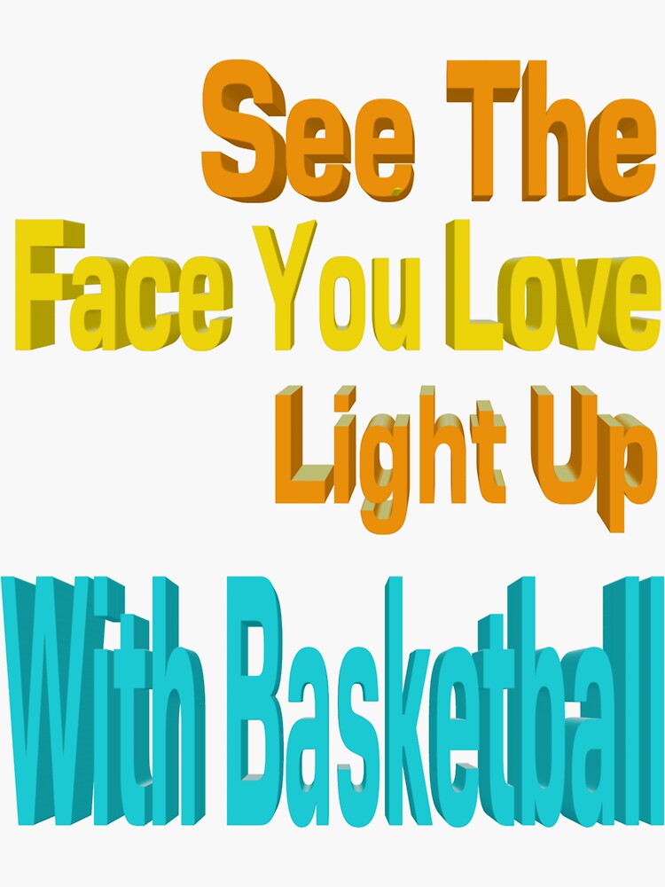 "See The Face You Love Light Up With Basketball." Sticker for Sale by