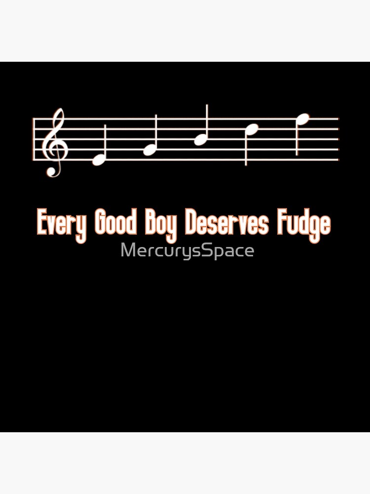 "Every Good Boy Deserves Fudge" Poster for Sale by MercurysSpace