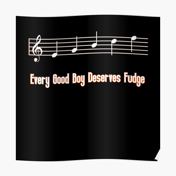 "Every Good Boy Deserves Fudge" Poster for Sale by MercurysSpace