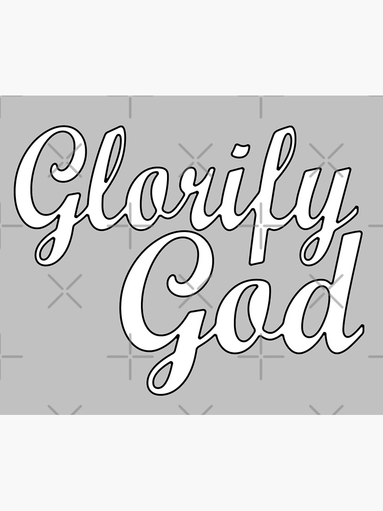 Glorify God All Glory To God Glory Of God Poster By Glorifygodshop Redbubble 