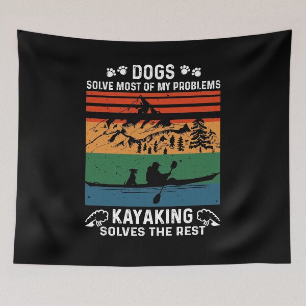 Item preview, Dogs Solve Most Of My Problems Kayaking Solves The Rest designed and sold by Dressed For  Duty.