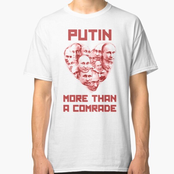 Putin more than a comrade Classic T-Shirt