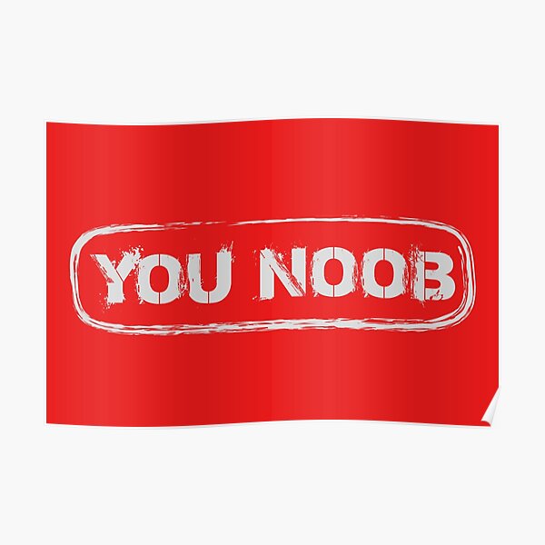 You Noob Posters Redbubble - are you a noob or pro at roblox