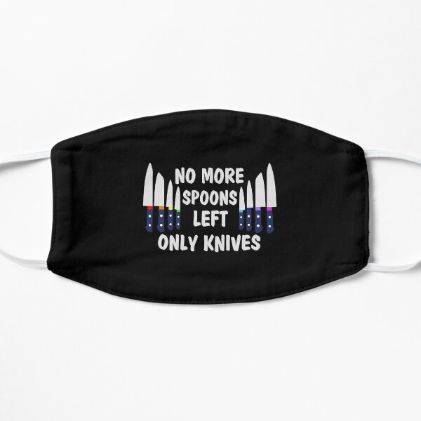 No More Spoons Left Only Knives Flat Mask