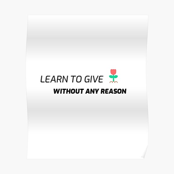 learn-to-give-without-any-reason-poster-for-sale-by-artloola-redbubble