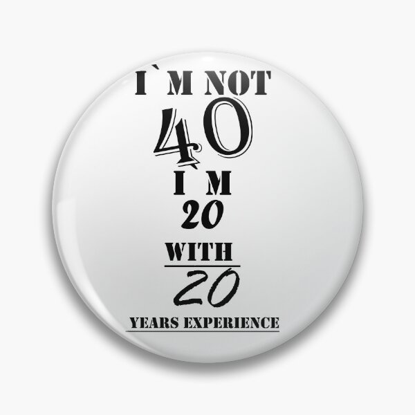 Item preview, I`m Not 40 I`m 20 with 20 years experience designed and sold by Tramontane Designs.